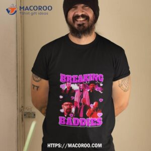 Breaking Baddies Breaking Bad Shirt