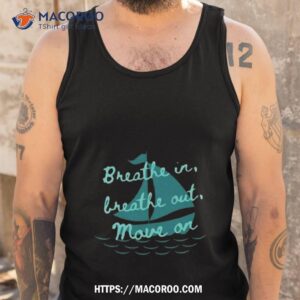 breathe in breathe out move on shirt tank top