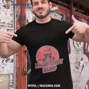 broad street beard shirt tshirt 1