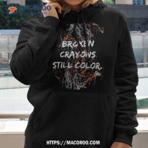 broken crayons still color shirt hoodie 2