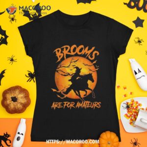 Brooms Are For Amateurs Witch Riding Horse Halloween Shirt