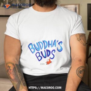 buddha s buds shirt tshirt