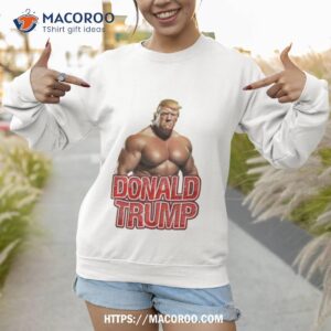buff trump donald trump shirt sweatshirt