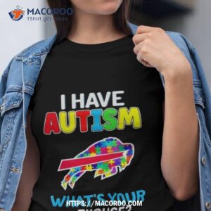 Buffalo Bills I Have Autism What’s Your Excuse Shirt