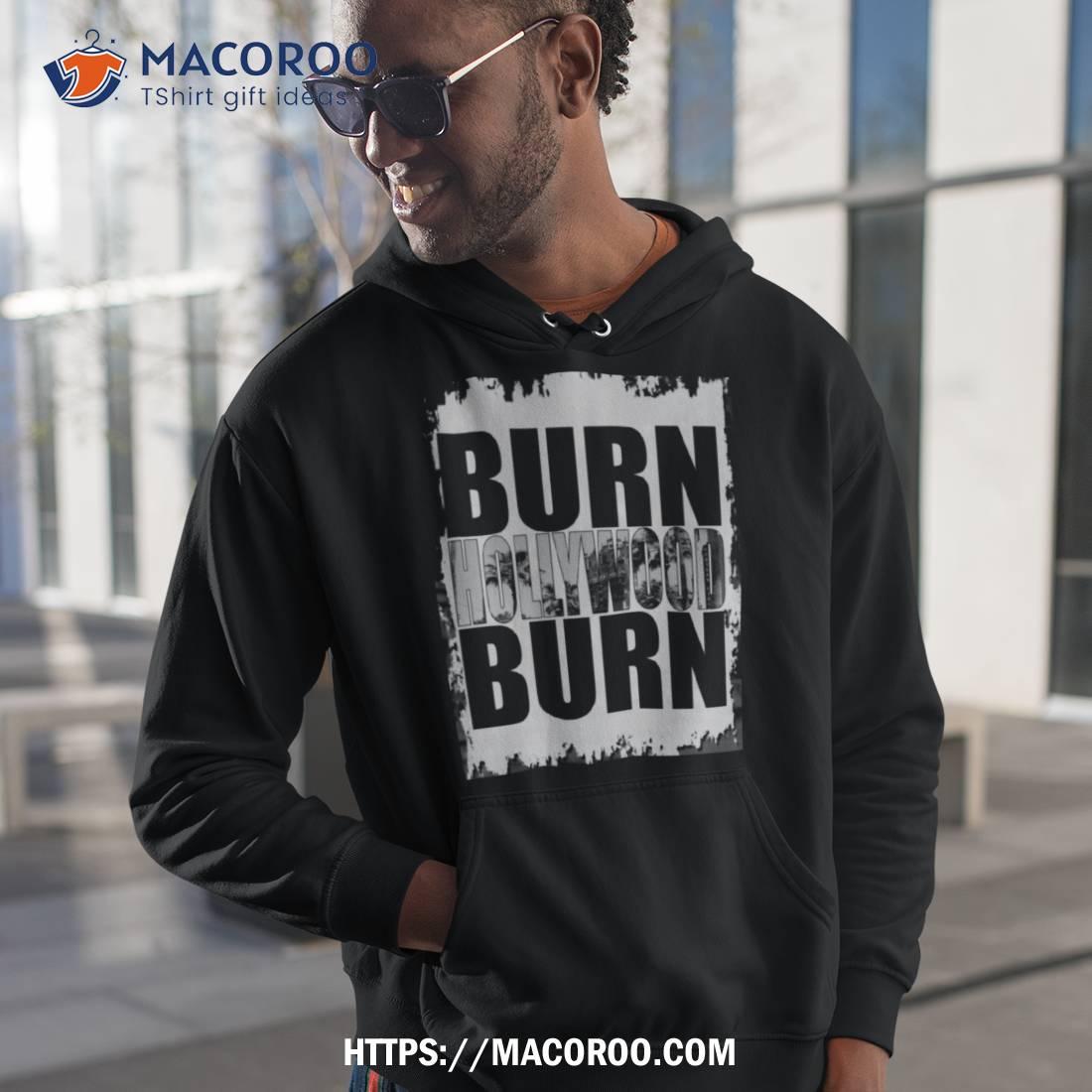 Burn Hollywood Burn Shirt Burn Hollywood Burn Shirt