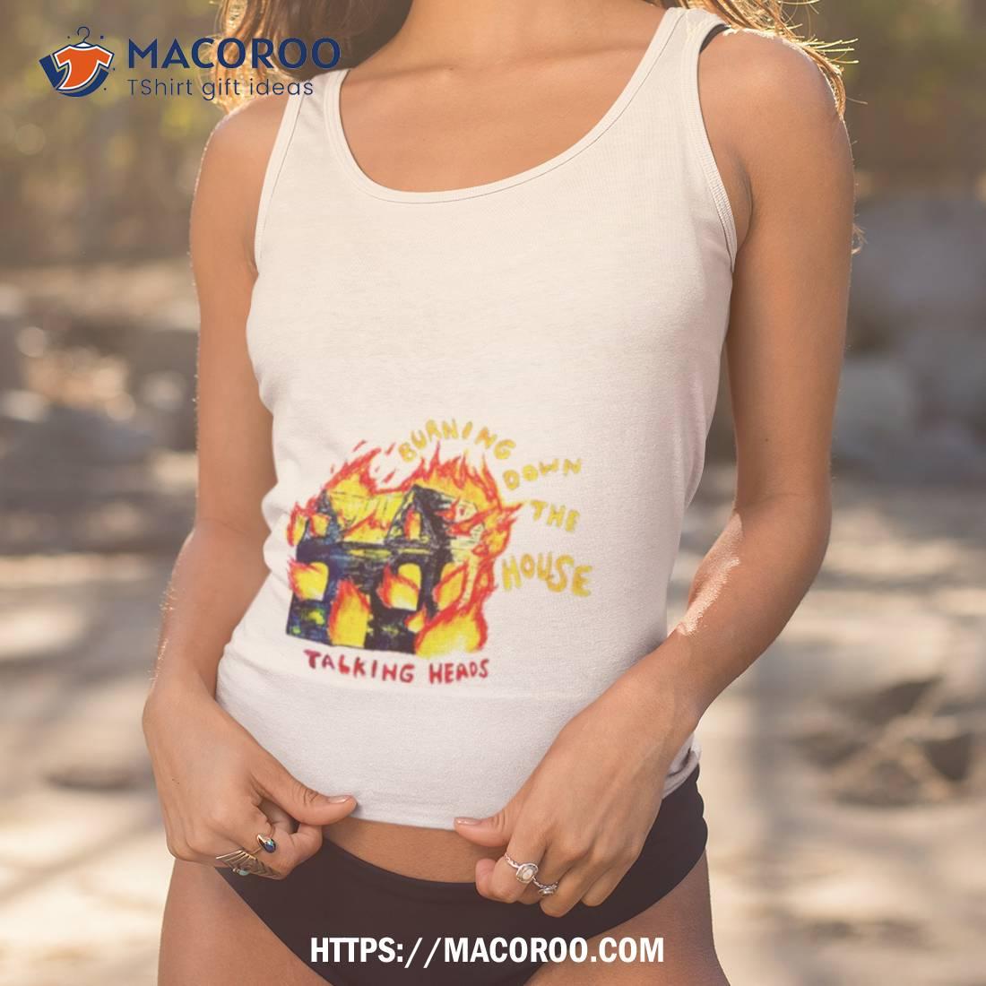 Burning Down The House Talking Heads Shirt Burning Down The House Talking Heads Shirt