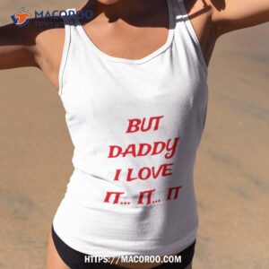 But Daddy I Love Ishirt