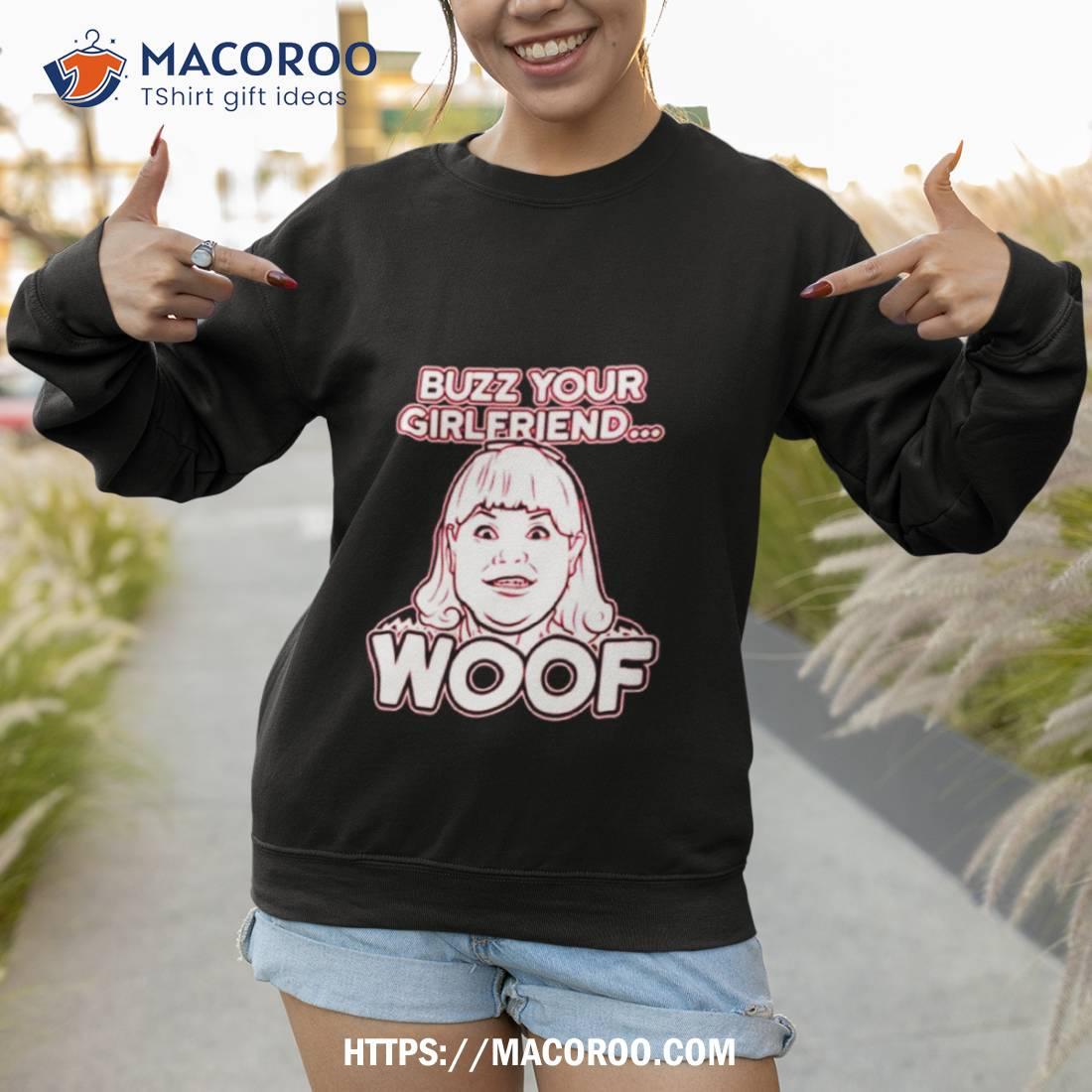 Buzz your best sale girlfriend woof sweatshirt