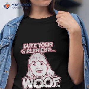 buzz your girlfriend woof home alone shirt tshirt