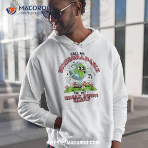 Call Me Biodegradable The Way I Break Down Easily Shirt