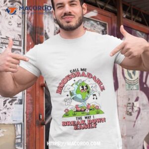 Call Me Biodegradable The Way I Break Down Easily Shirt