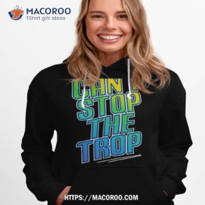 Can’t Stop The Trop T Shirt 1 can t stop the trop t shirt hoodie 1