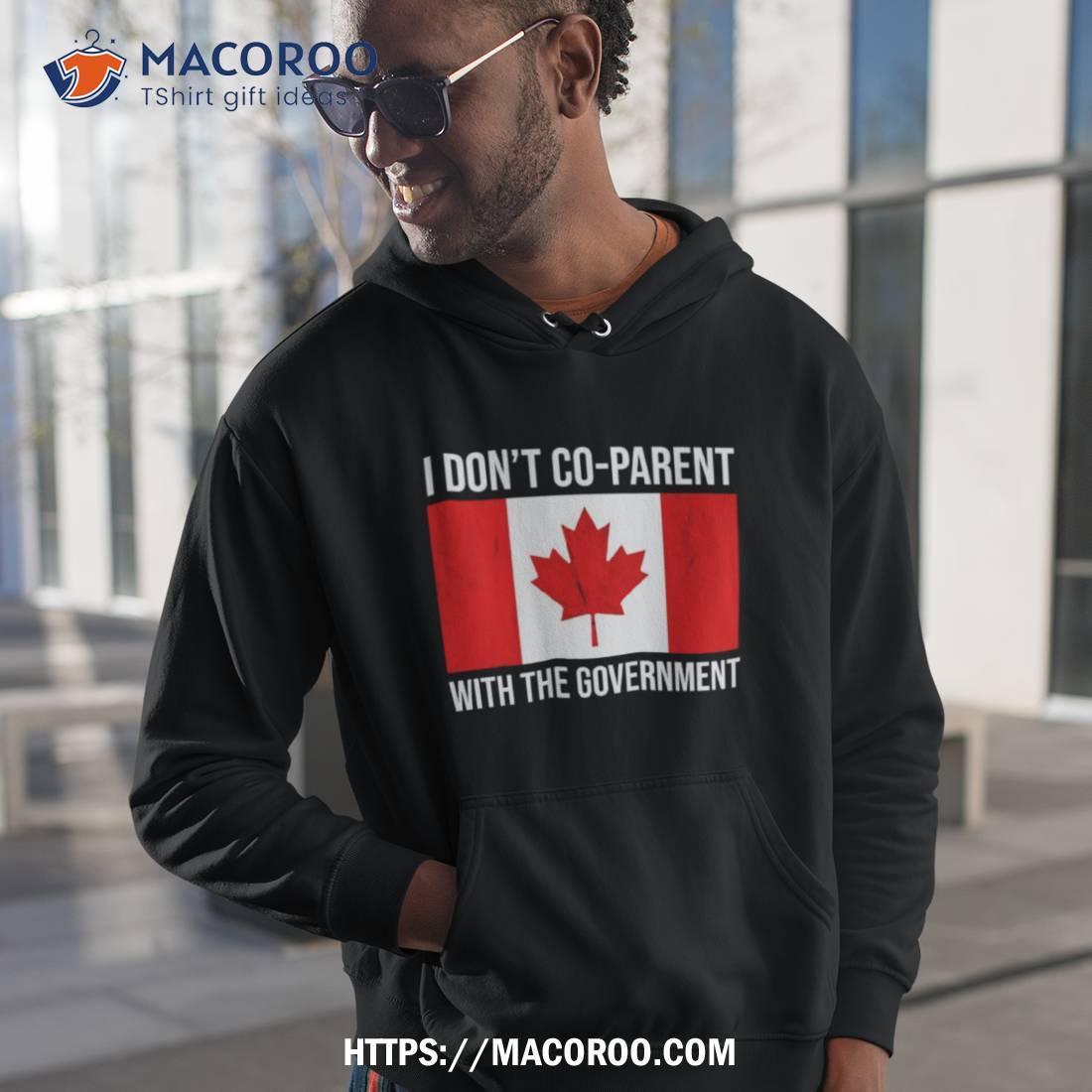 Canada Flag I Don’t Co Parent Wit The Government Shirt Canada Flag I Don’t Co Parent Wit The Government Shirt
