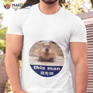 capybara this man ate my son shirt tshirt