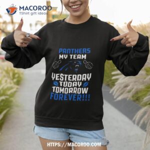 carolina panthers my team yesterday today tomorrow forever 2023 shirt sweatshirt