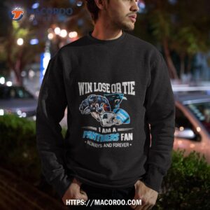 carolina panthers win lose or tie i am a panthers fan always and forever shirt sweatshirt