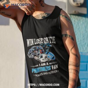 carolina panthers win lose or tie i am a panthers fan always and forever shirt tank top 1