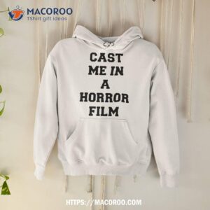 Cast Me In A Horror Film Shirt