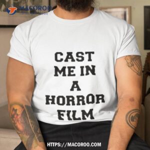 Cast Me In A Horror Film Shirt
