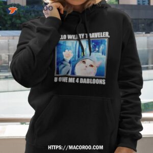 Cat Hello Weary Traveler U Owe Me 4 Dabloons Shirt