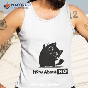 cat how about no t shirt tank top 3