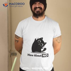 Cat How About No T Shirt