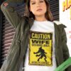 Caution Wife Breeding Area Avoid Eye Contact Shirt