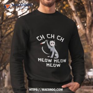 ch ch ch meow meow meow jason voorhees shirt sweatshirt