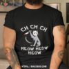 Ch Ch Ch Meow Meow Meow Jason Voorhees Shirt