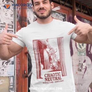 Chaotic Neutral Sorta Care Sorta Donshirt