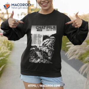 chat pile with never and friends 2023 us tour shirt sweatshirt 1
