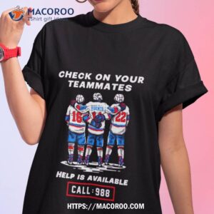 Check On Your Teammates Help Is Available Call 988 Shirt