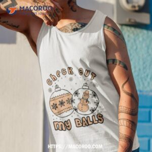 check out my balls christmas joke shirt tank top 1