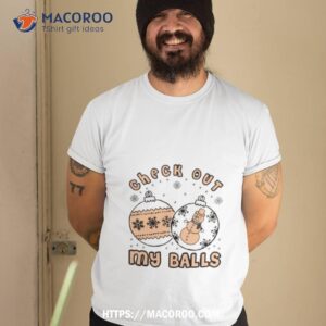 check out my balls christmas joke shirt tshirt 2