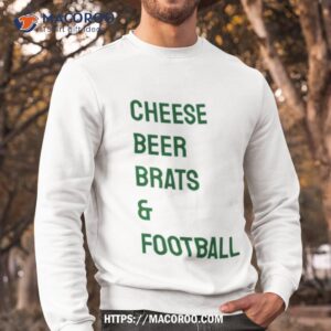 cheese beer brats and football shirt sweatshirt