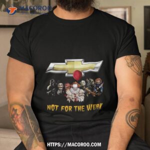 chevrolet not for the weak shirt tshirt