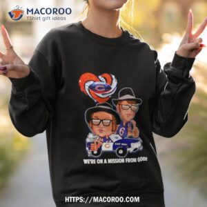chicago bears we re on a mission from god shirt sweatshirt 2
