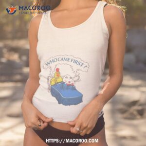 chicken who came first shirt tank top 1