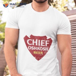 Chief Oshkosh Beer Shirt