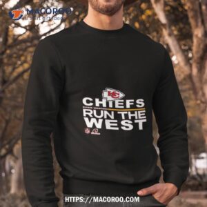 chiefs run the west shirt sweatshirt