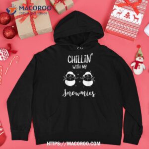 chillin with my snowmies funny winter snow shirt hoodie