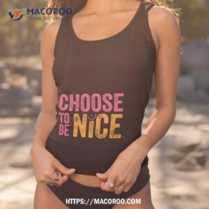 choose to be nice shirt choose to be nice shirt tank top 1