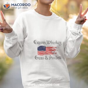 cigars whiskey guns and freedom shirt sweatshirt 2