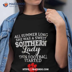Clemson Tiger All Summer Long She Was A Sweet Southern Lady Then Football Started Shirt