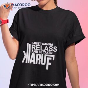 Cleo Kek I Just Wanna Relax And Be Taken Kiaruf Shirt