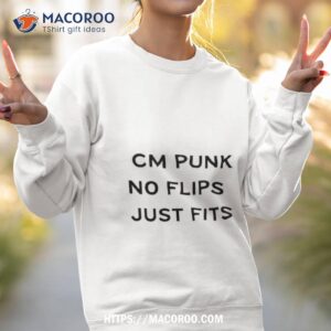 Cm Punk No Flips Just Fits Shirt 2 cm punk no flips just fits shirt sweatshirt 2
