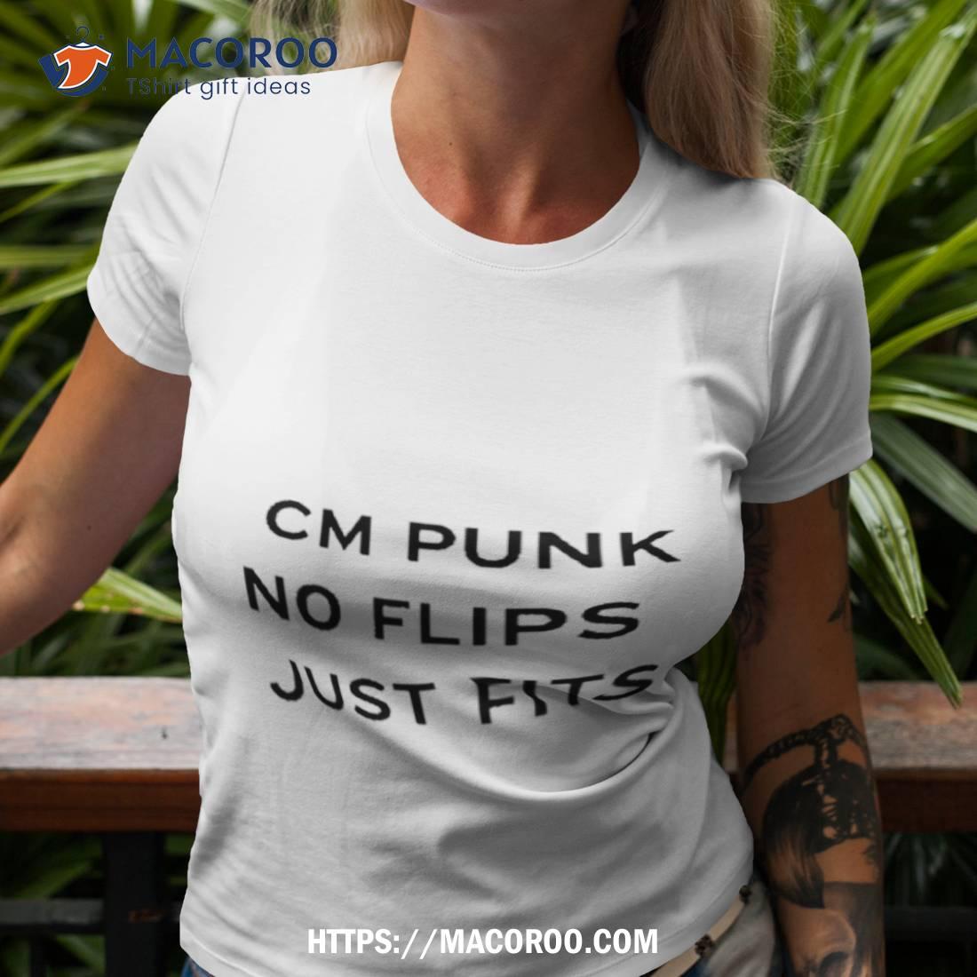 Cm Punk No Flips Just Fits Shirt Cm Punk No Flips Just Fits Shirt