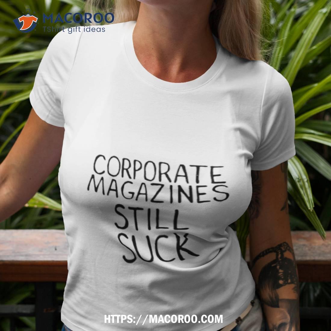 Cobain Corporate Magazines Still Suck Shirt Cobain Corporate Magazines Still Suck Shirt