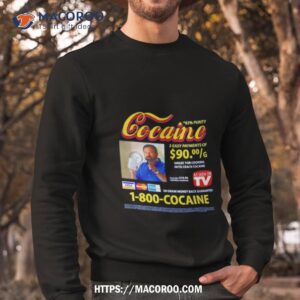 cocaine infomercial 85 purity shirt sweatshirt