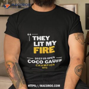 Coco Gauff They Lit My Fire 2023 Us Open Champion Nyc Shirt